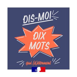 « Dis-moi dix mots » : Αναδεικνύοντας τη γαλλική γλώσσα στη Γαλλία και τον κόσμο